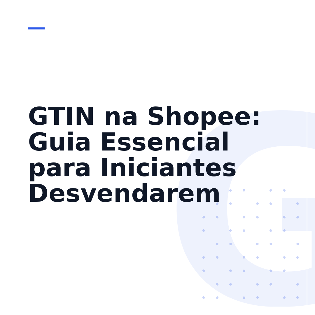 GTIN na Shopee: Guia Essencial para Iniciantes Desvendarem