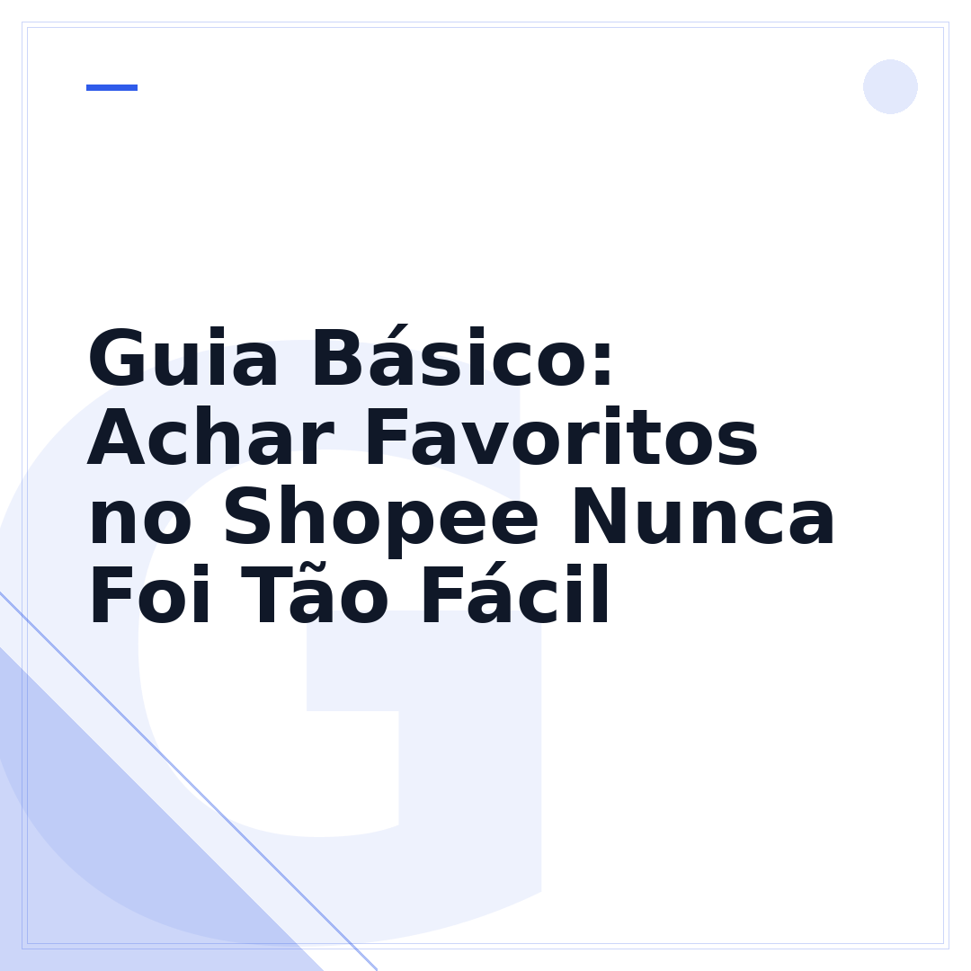 Guia Básico: Achar Favoritos no Shopee Nunca Foi Tão Fácil
