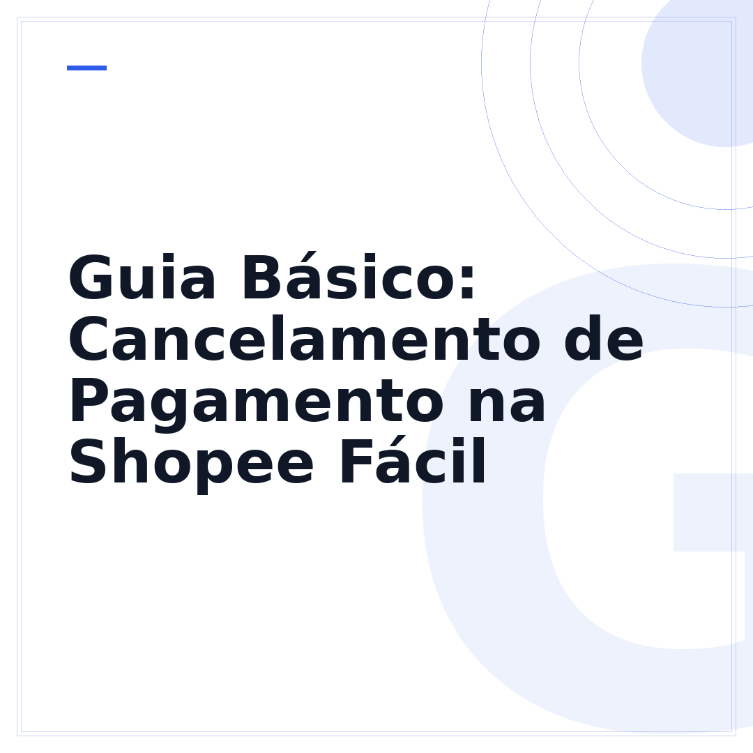 Guia Básico: Cancelamento de Pagamento na Shopee Fácil