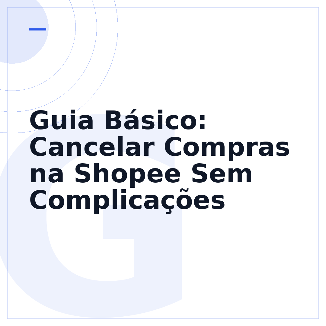 Guia Básico: Cancelar Compras na Shopee Sem Complicações