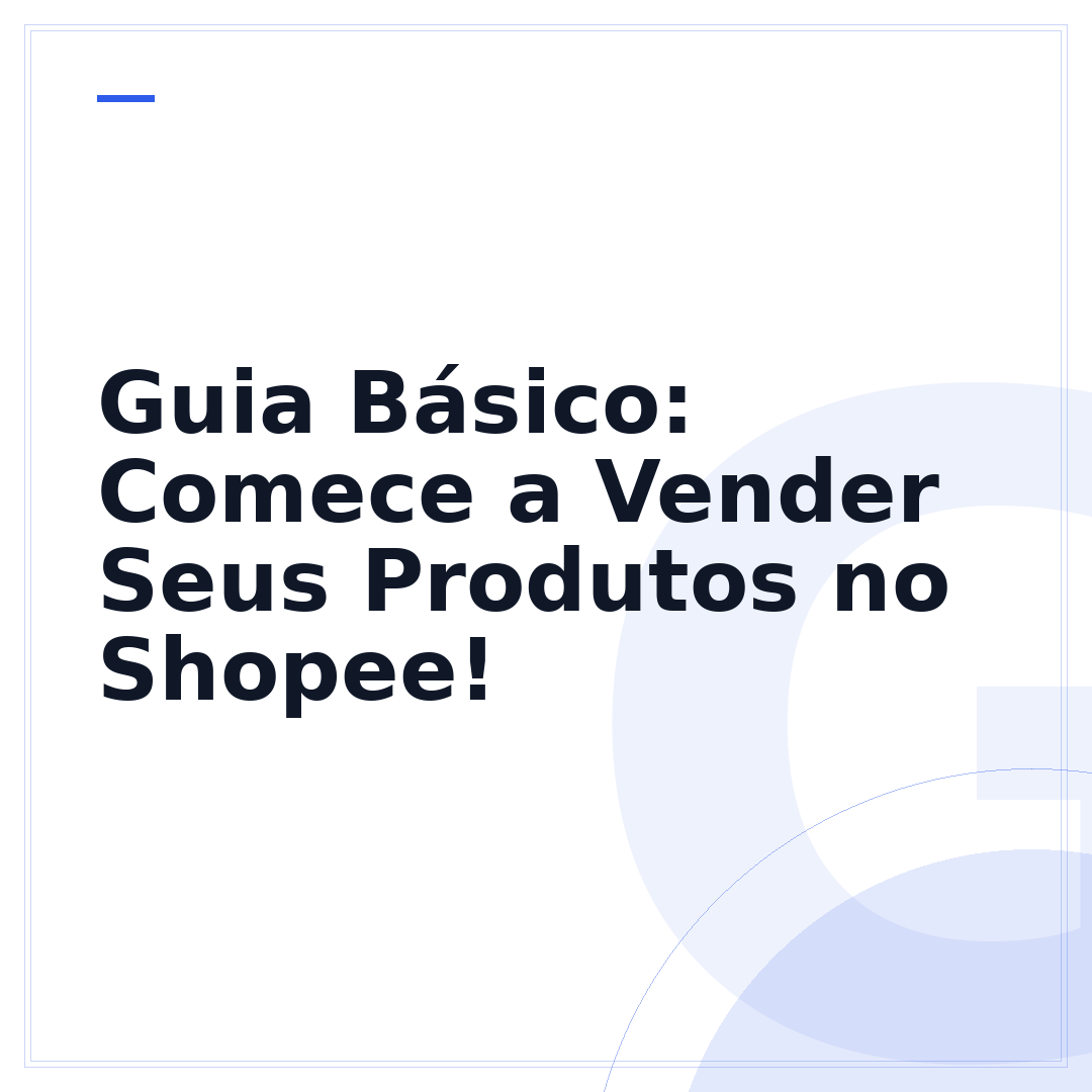 Guia Básico: Comece a Vender Seus Produtos no Shopee!