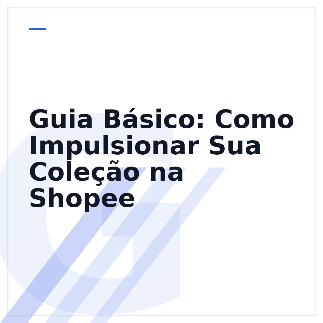 Guia Básico: Como Impulsionar Sua Coleção na Shopee