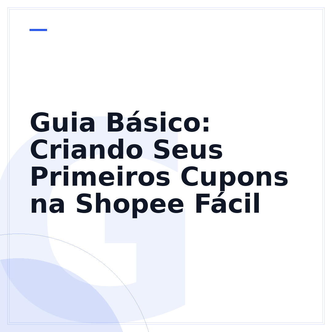 Guia Básico: Criando Seus Primeiros Cupons na Shopee Fácil