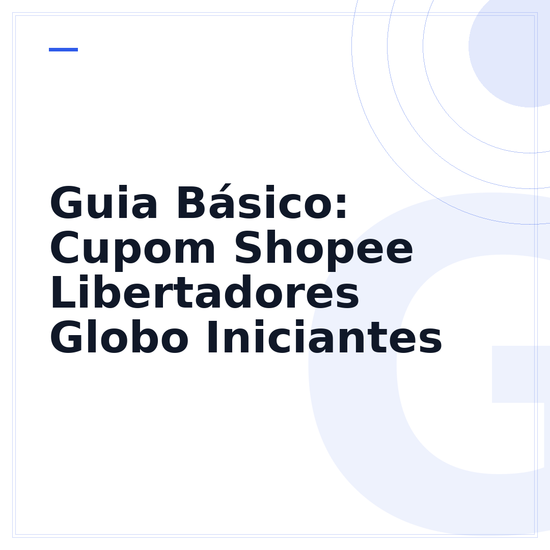 Guia Básico: Cupom Shopee Libertadores Globo Iniciantes