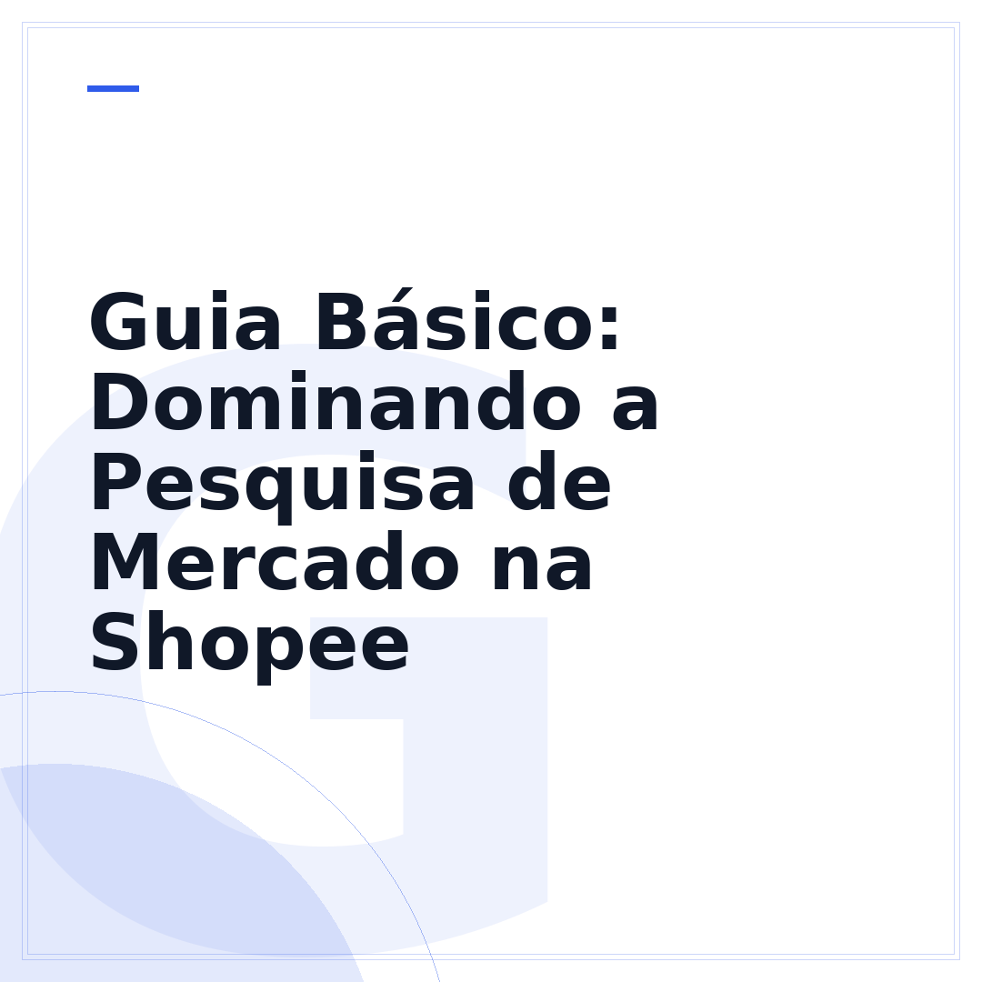 Guia Básico: Dominando a Pesquisa de Mercado na Shopee