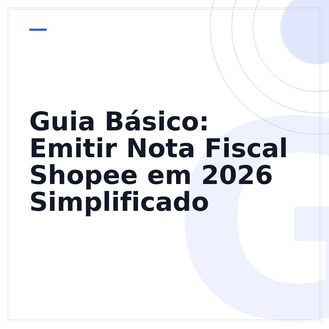 Guia Básico: Emitir Nota Fiscal Shopee em 2026 Simplificado