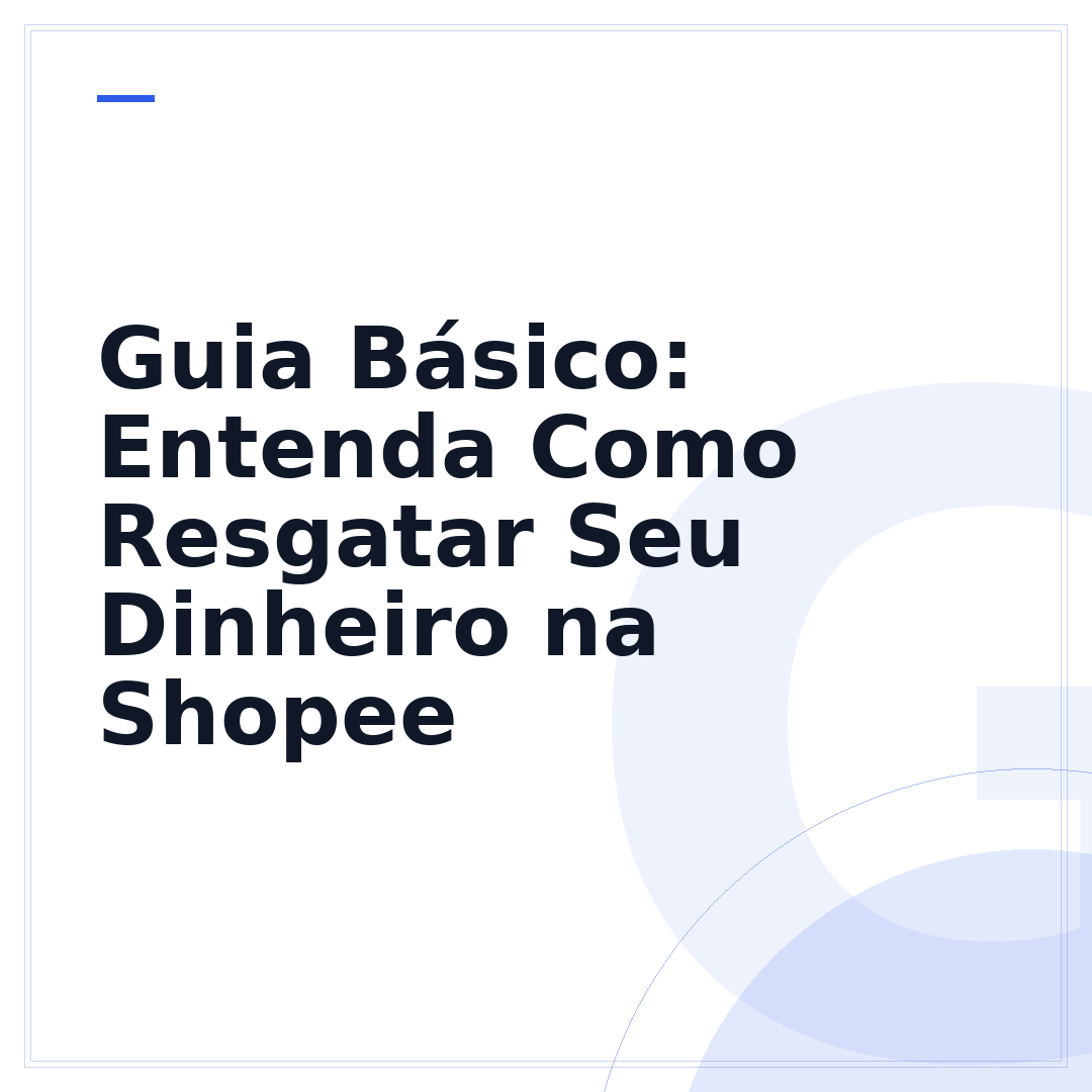 Guia Básico: Entenda Como Resgatar Seu Dinheiro na Shopee