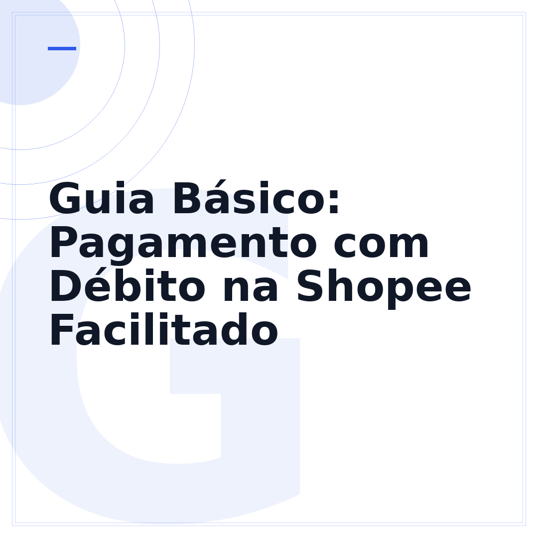 Guia Básico: Pagamento com Débito na Shopee Facilitado