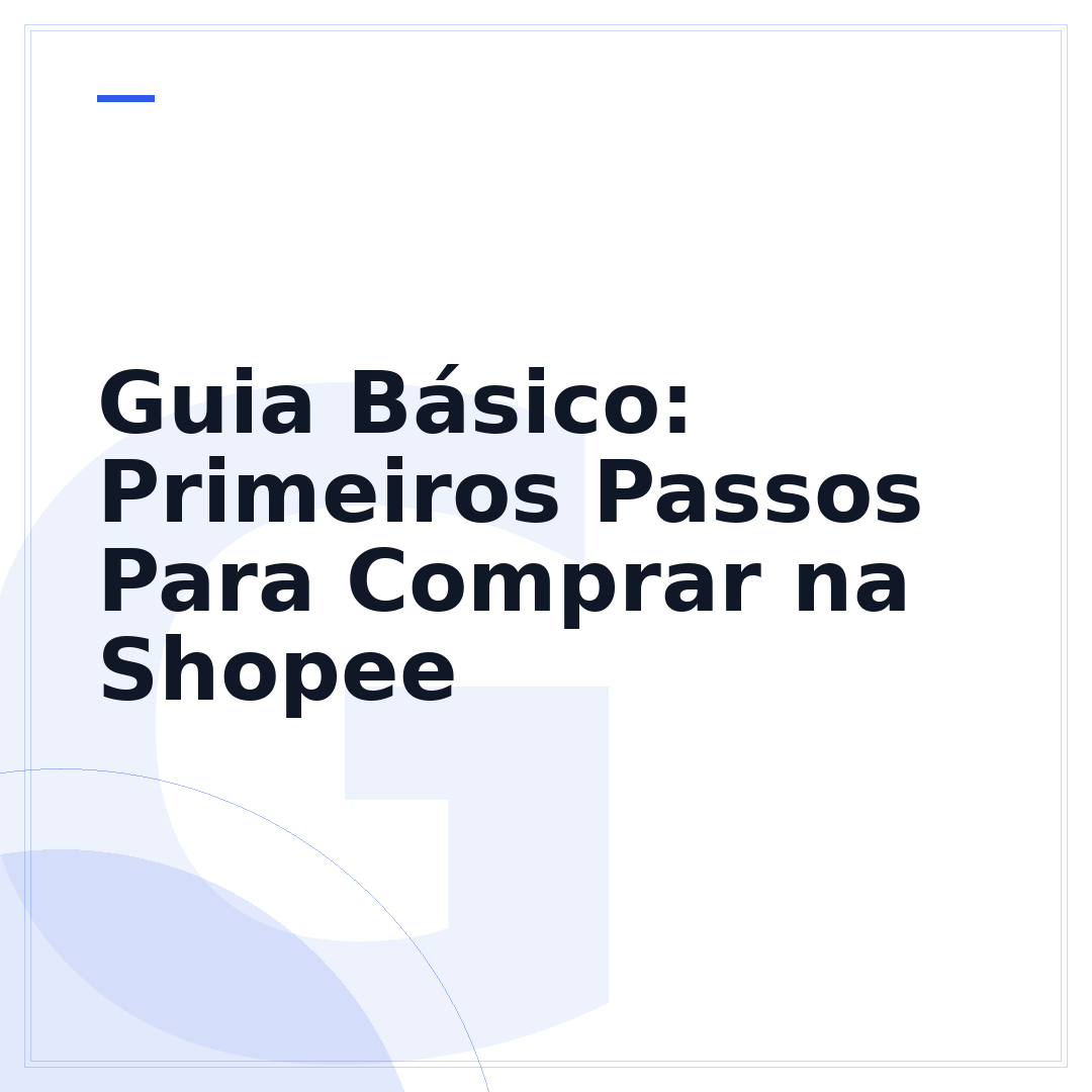 Guia Básico: Primeiros Passos Para Comprar na Shopee