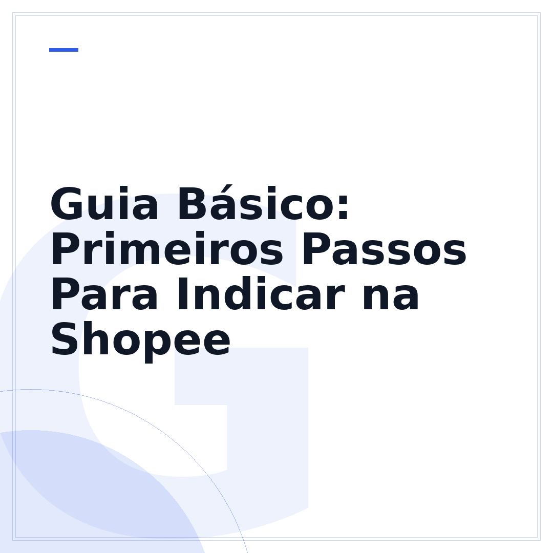 Guia Básico: Primeiros Passos Para Indicar na Shopee