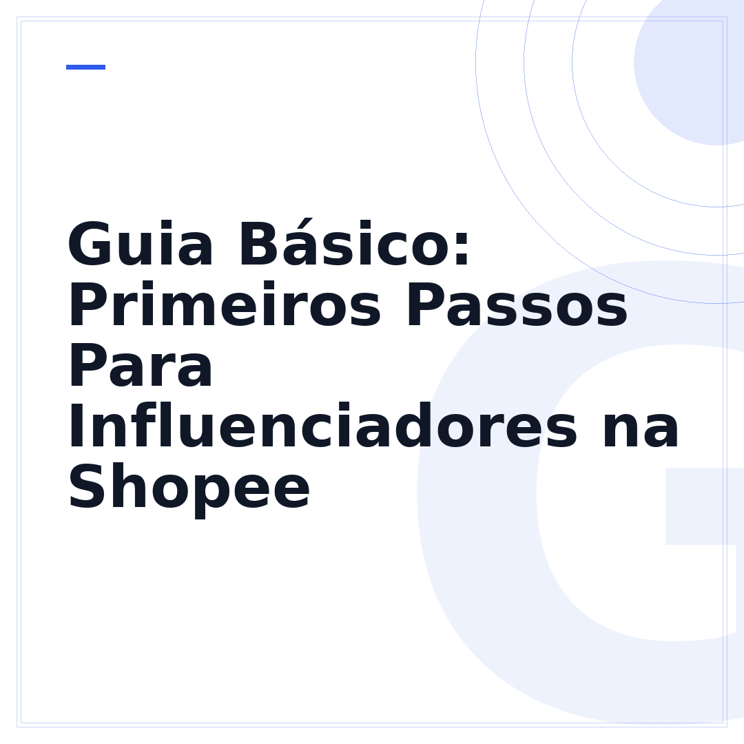 Guia Básico: Primeiros Passos Para Influenciadores na Shopee
