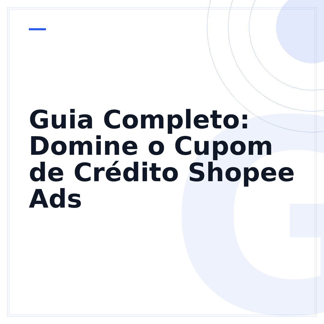 Guia Completo: Domine o Cupom de Crédito Shopee Ads