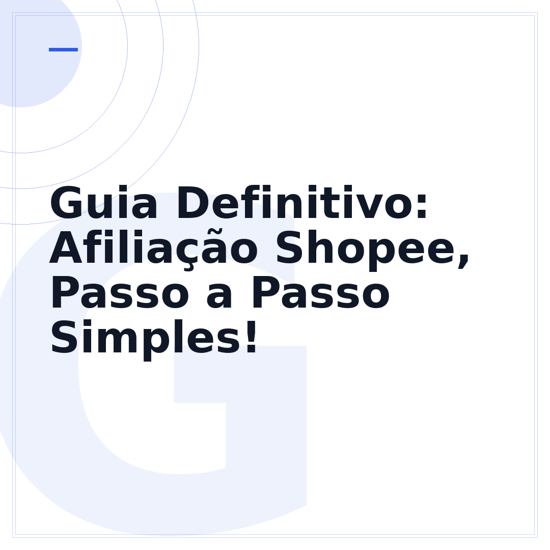 Guia Definitivo: Afiliação Shopee, Passo a Passo Simples!