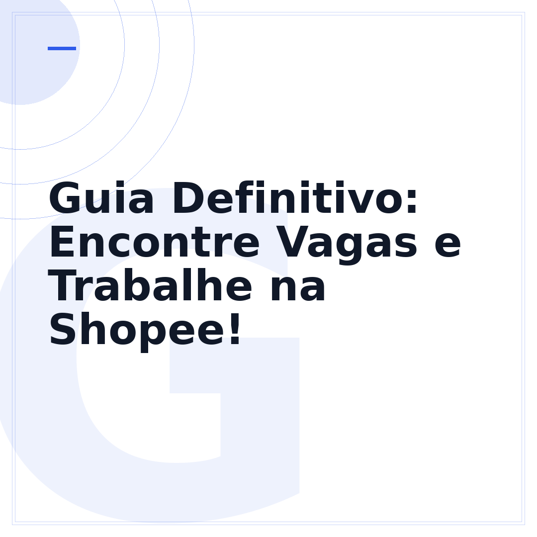 Guia Definitivo: Encontre Vagas e Trabalhe na Shopee!