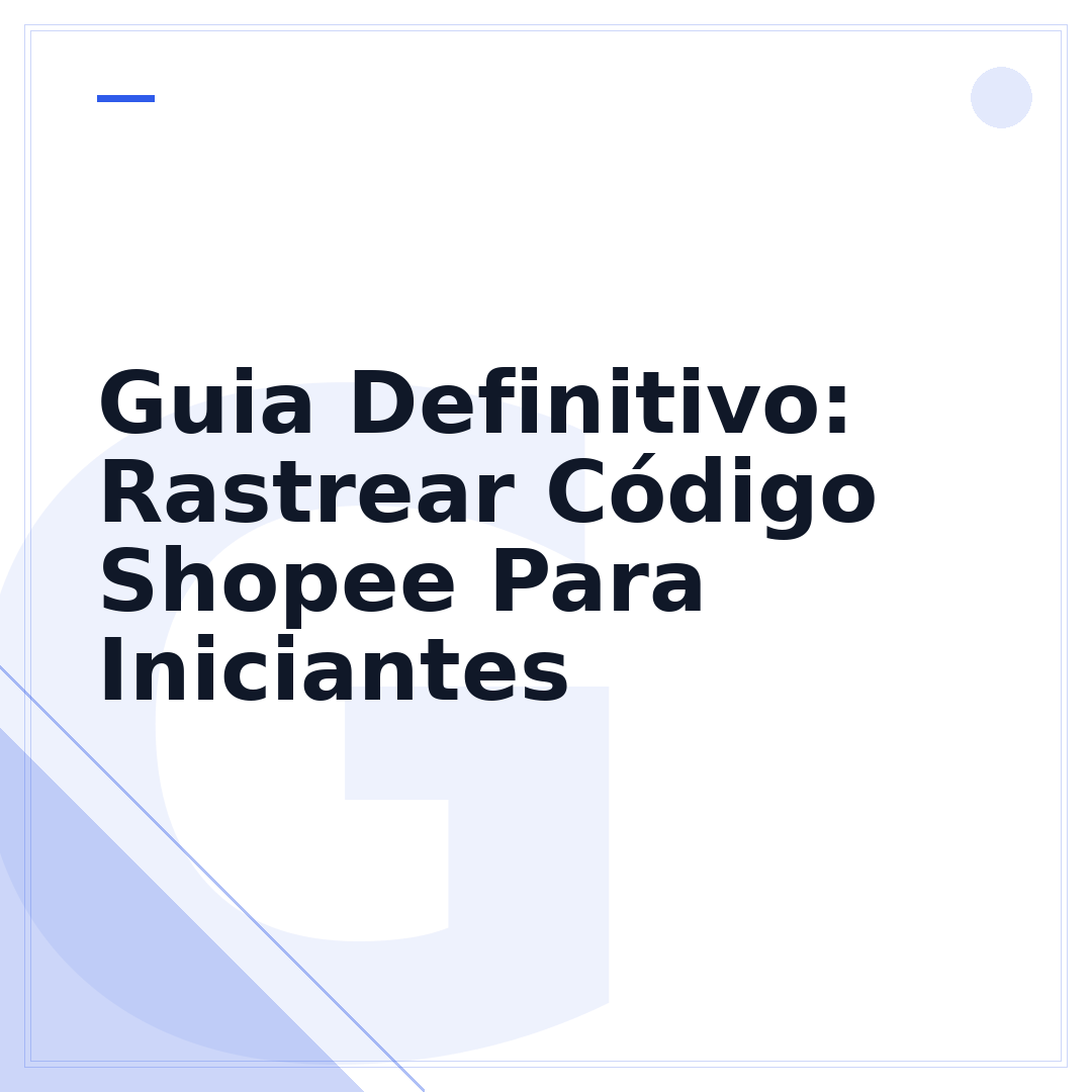 Guia Definitivo: Rastrear Código Shopee Para Iniciantes