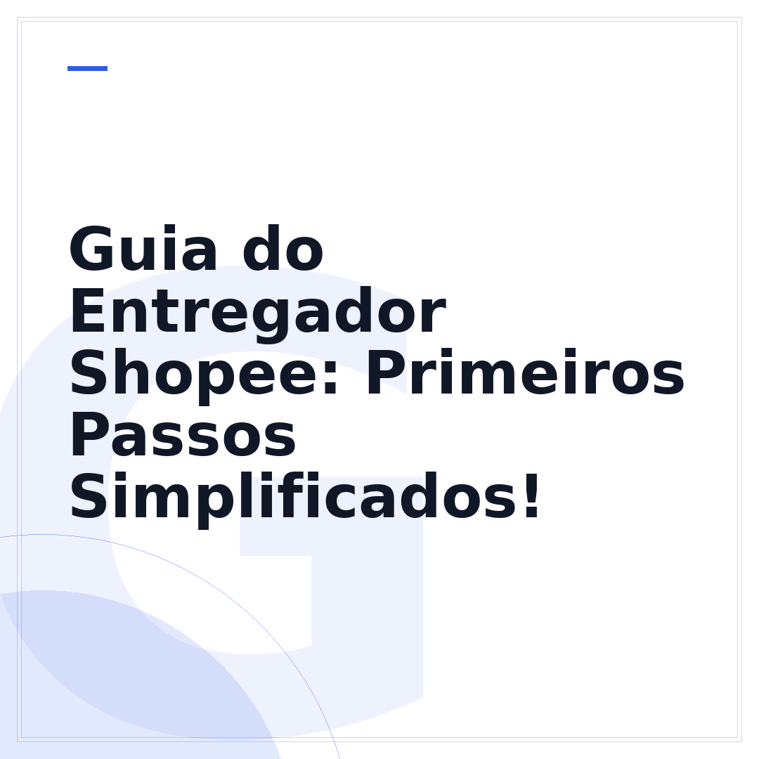 Guia do Entregador Shopee: Primeiros Passos Simplificados!
