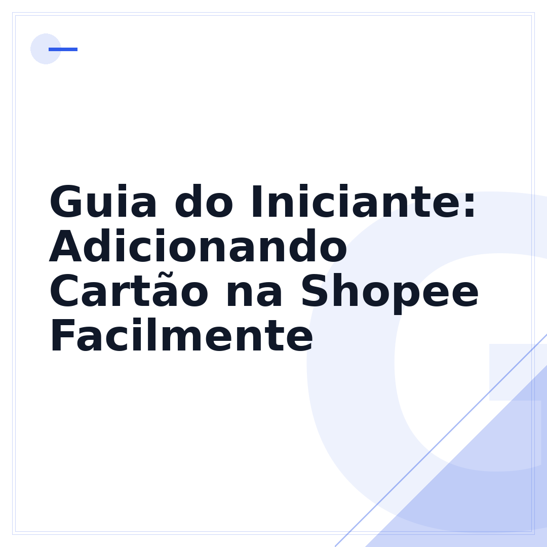 Guia do Iniciante: Adicionando Cartão na Shopee Facilmente