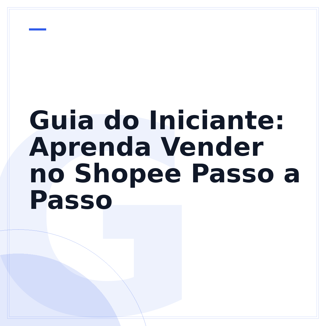 Guia do Iniciante: Aprenda Vender no Shopee Passo a Passo