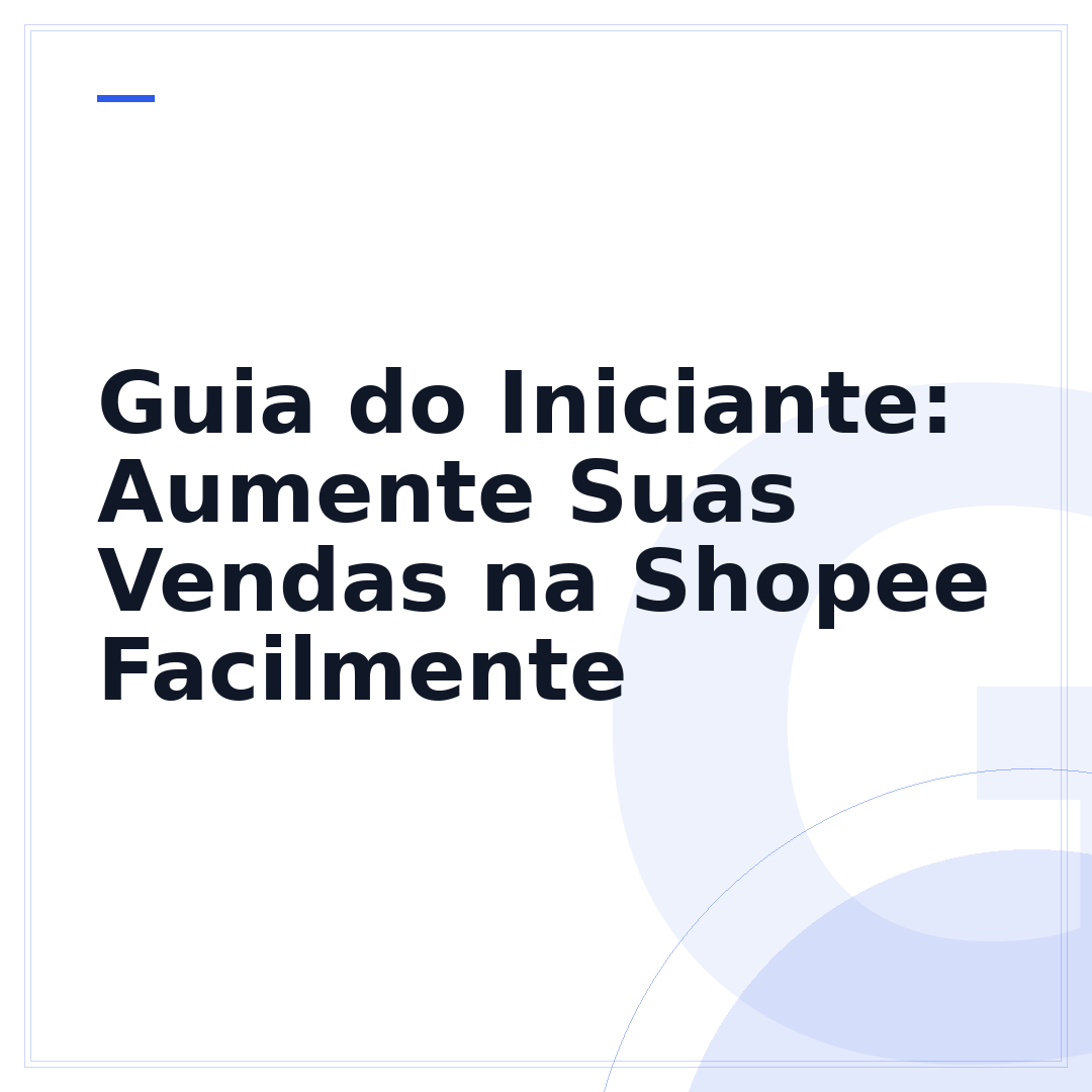 Guia do Iniciante: Aumente Suas Vendas na Shopee Facilmente