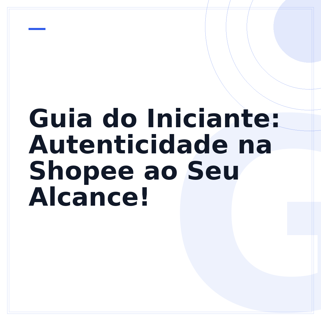 Guia do Iniciante: Autenticidade na Shopee ao Seu Alcance!