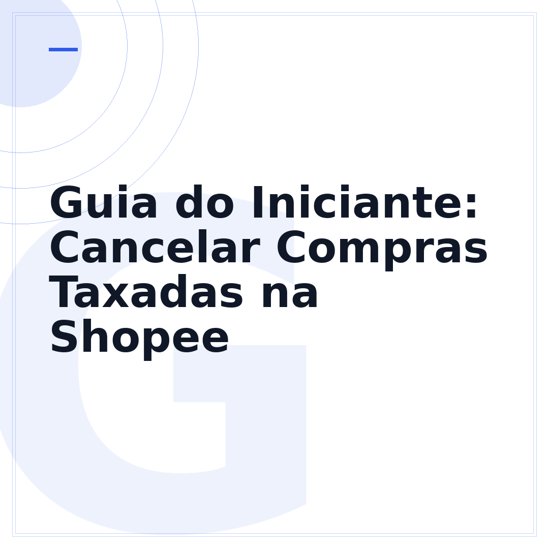 Guia do Iniciante: Cancelar Compras Taxadas na Shopee