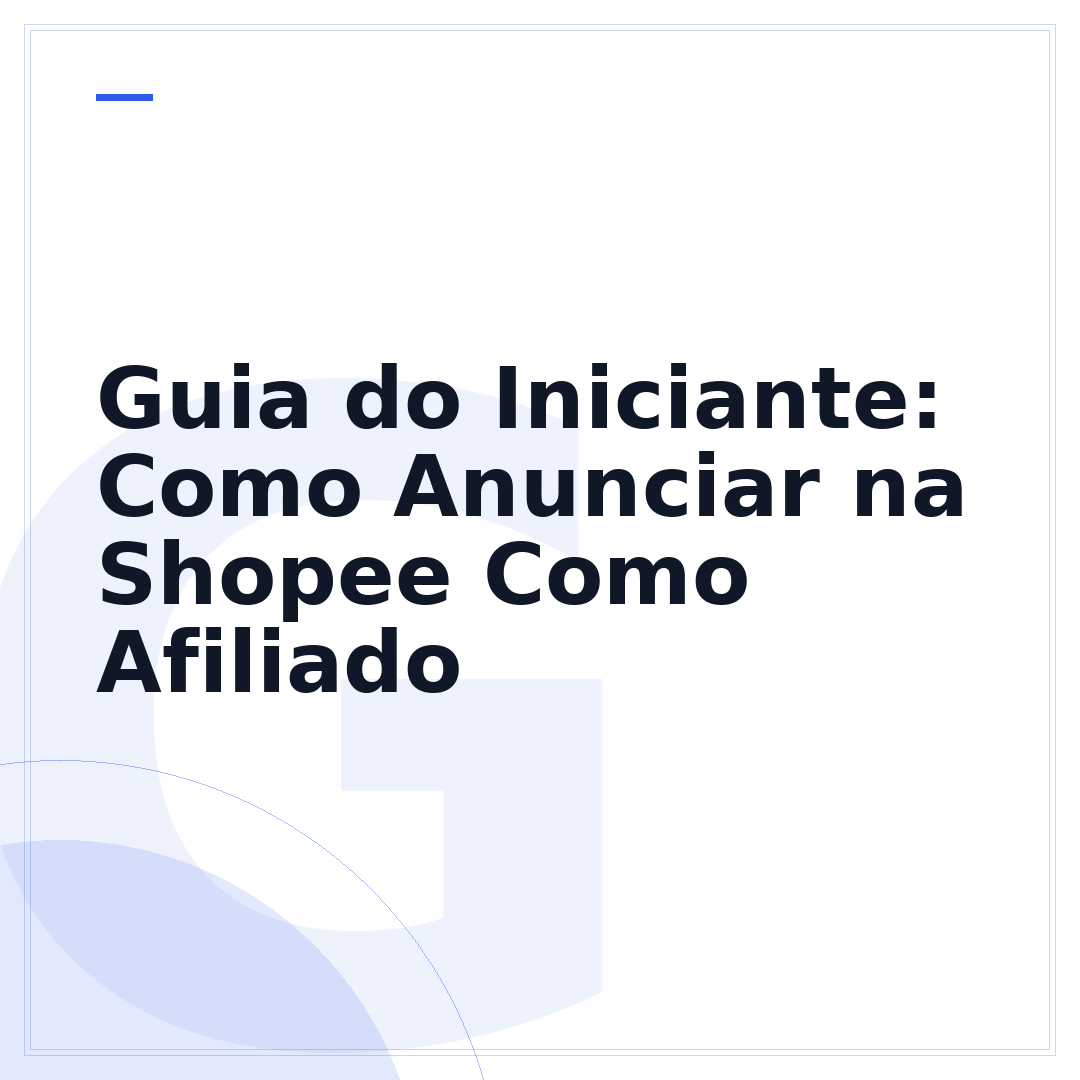 Guia do Iniciante: Como Anunciar na Shopee Como Afiliado