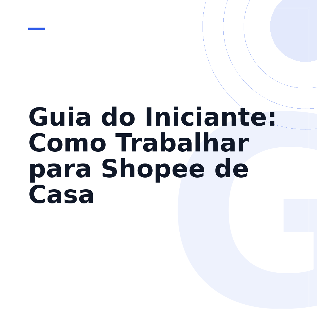 Guia do Iniciante: Como Trabalhar para Shopee de Casa