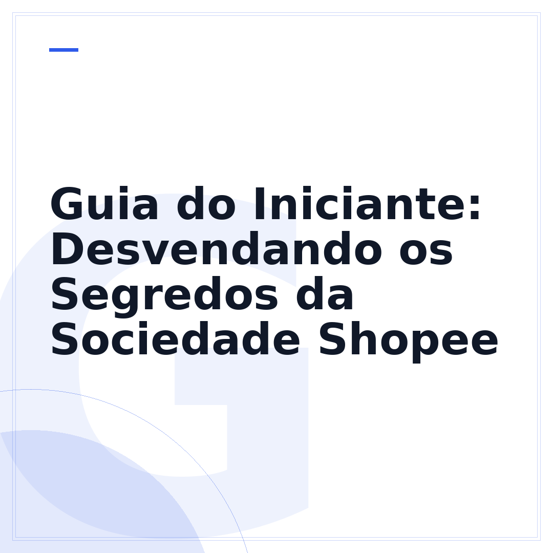 Guia do Iniciante: Desvendando os Segredos da Sociedade Shopee