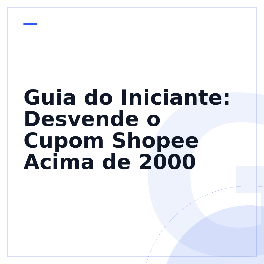 Guia do Iniciante: Desvende o Cupom Shopee Acima de 2000