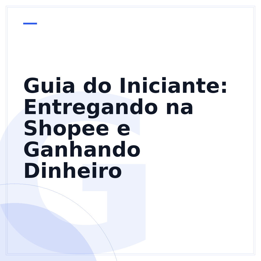 Guia do Iniciante: Entregando na Shopee e Ganhando Dinheiro