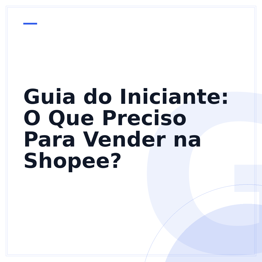 Guia do Iniciante: O Que Preciso Para Vender na Shopee?