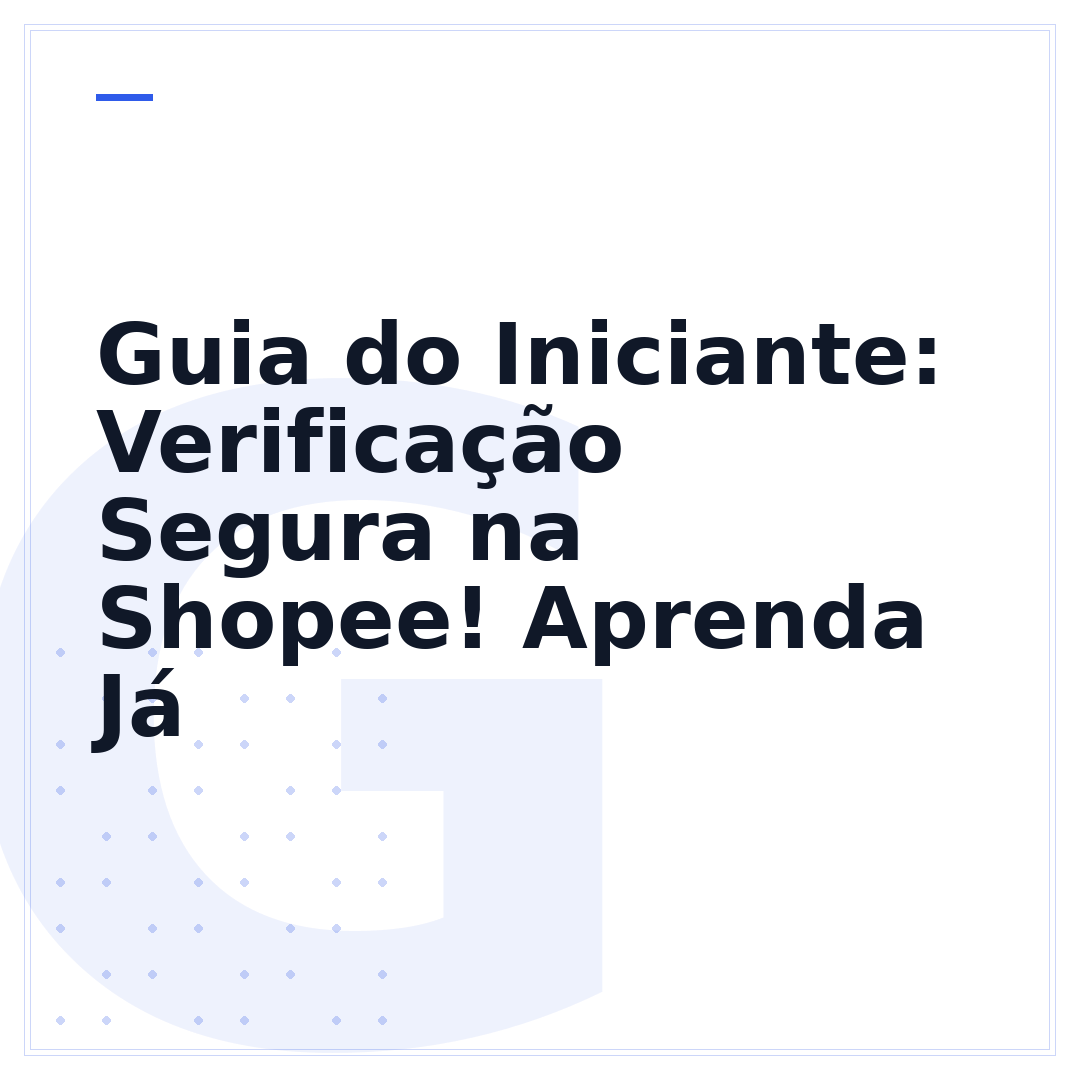 Guia do Iniciante: Verificação Segura na Shopee! Aprenda Já
