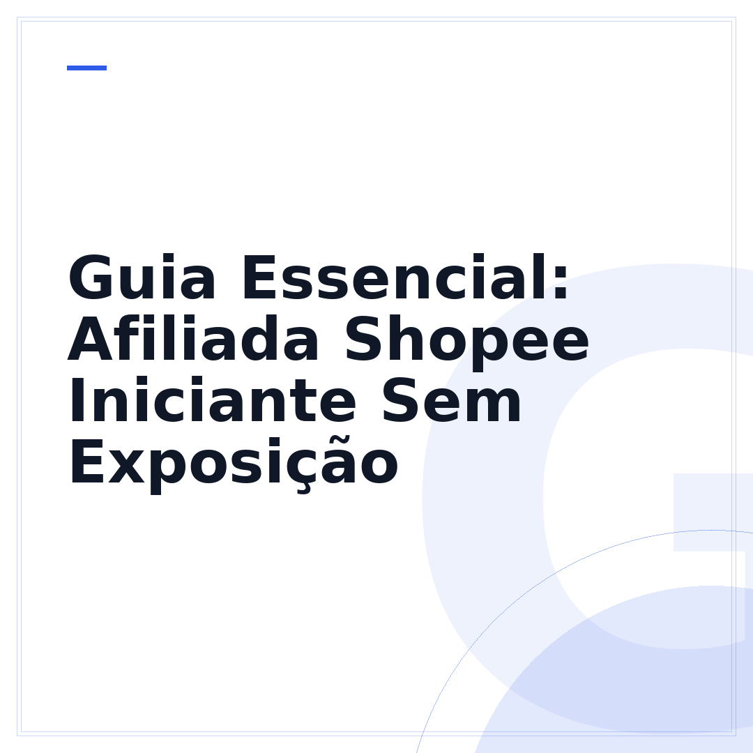 Guia Essencial: Afiliada Shopee Iniciante Sem Exposição
