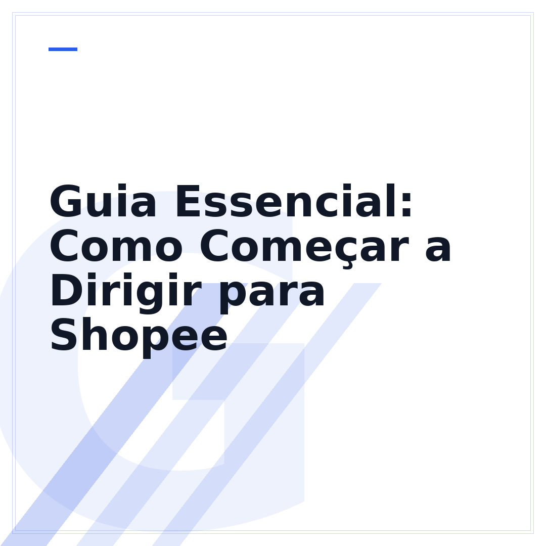Guia Essencial: Como Começar a Dirigir para Shopee