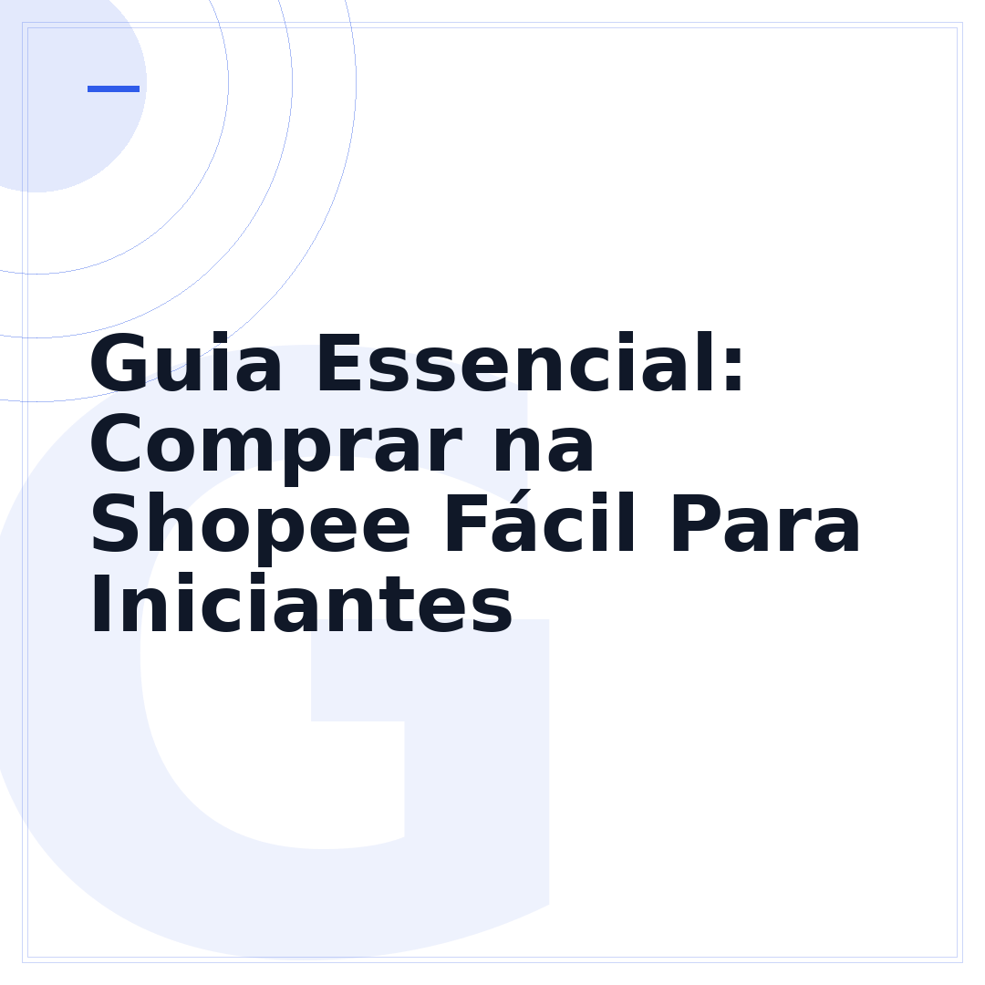 Guia Essencial: Comprar na Shopee Fácil Para Iniciantes