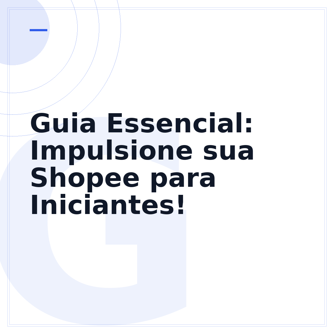 Guia Essencial: Impulsione sua Shopee para Iniciantes!