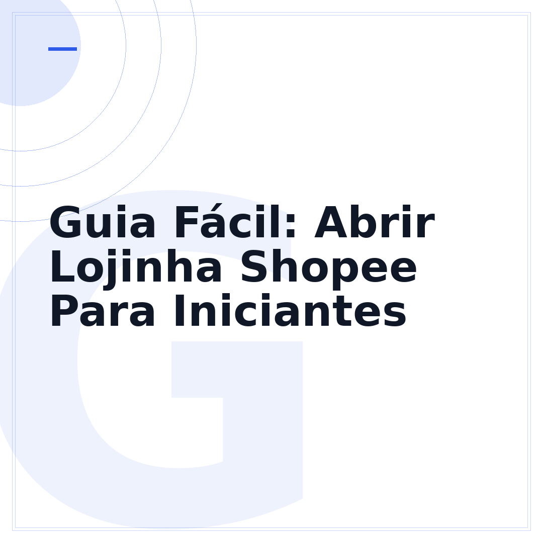 Guia Fácil: Abrir Lojinha Shopee Para Iniciantes