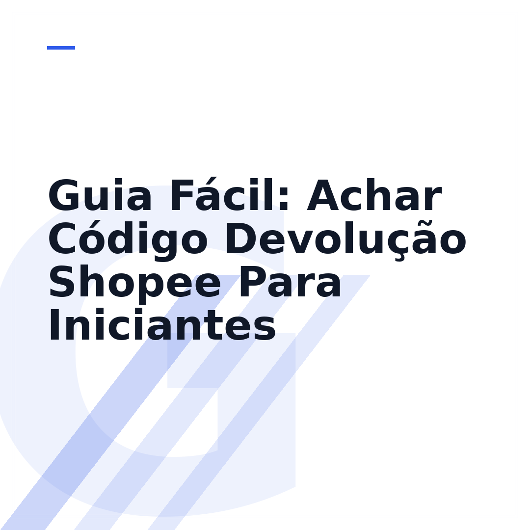 Guia Fácil: Achar Código Devolução Shopee Para Iniciantes