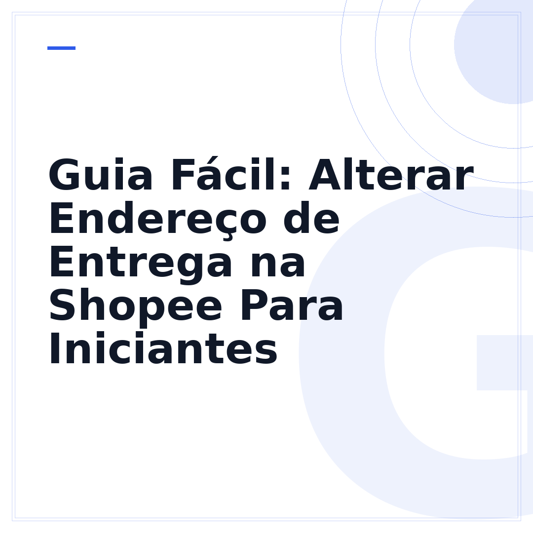Guia Fácil: Alterar Endereço de Entrega na Shopee Para Iniciantes