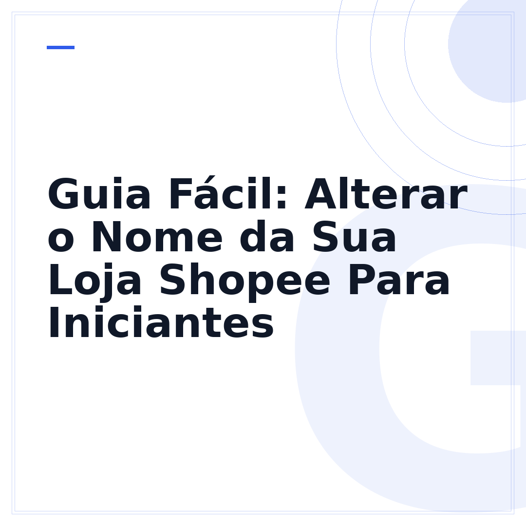 Guia Fácil: Alterar o Nome da Sua Loja Shopee Para Iniciantes