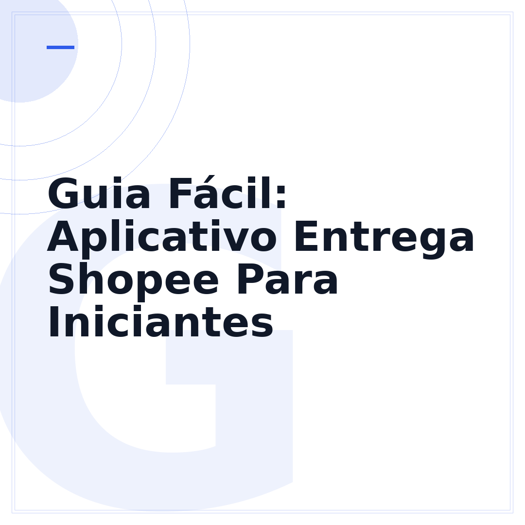 Guia Fácil: Aplicativo Entrega Shopee Para Iniciantes