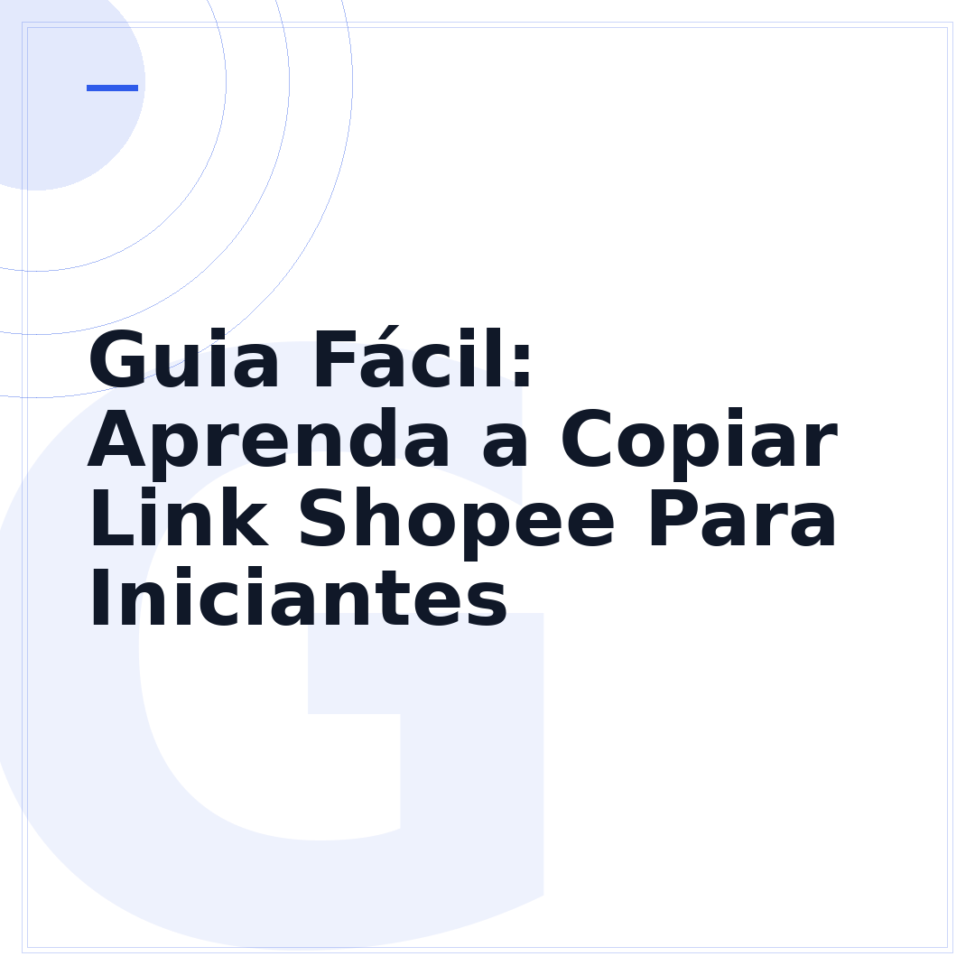 Guia Fácil: Aprenda a Copiar Link Shopee Para Iniciantes