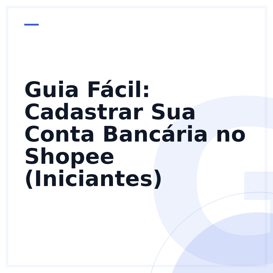 Guia Fácil: Cadastrar Sua Conta Bancária no Shopee (Iniciantes)