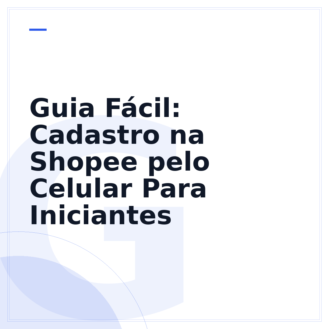 Guia Fácil: Cadastro na Shopee pelo Celular Para Iniciantes