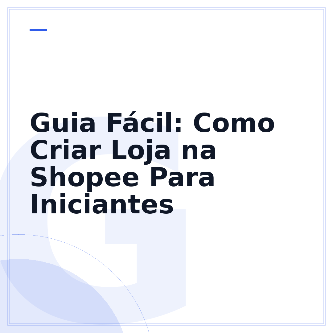 Guia Fácil: Como Criar Loja na Shopee Para Iniciantes