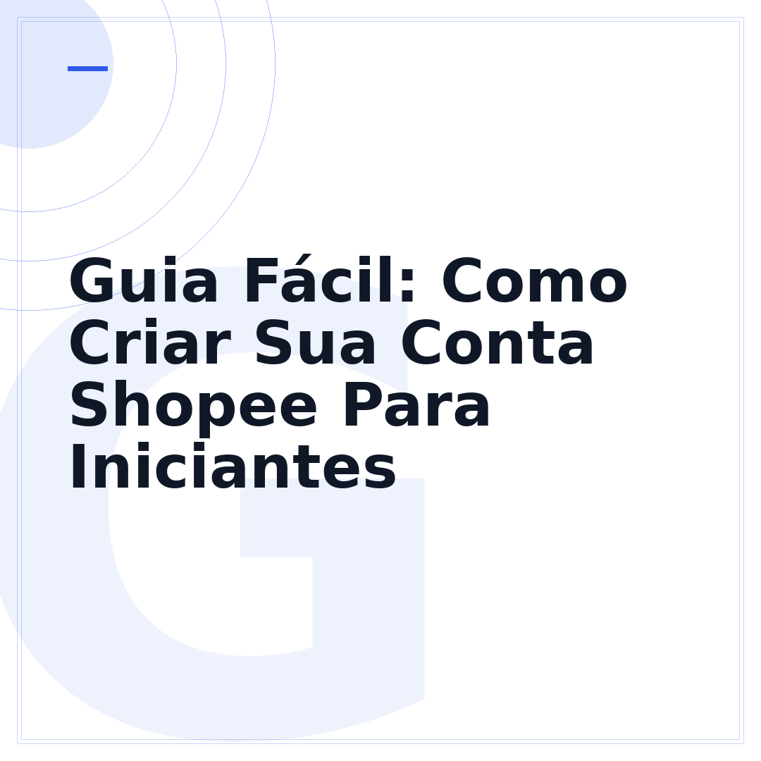 Guia Fácil: Como Criar Sua Conta Shopee Para Iniciantes