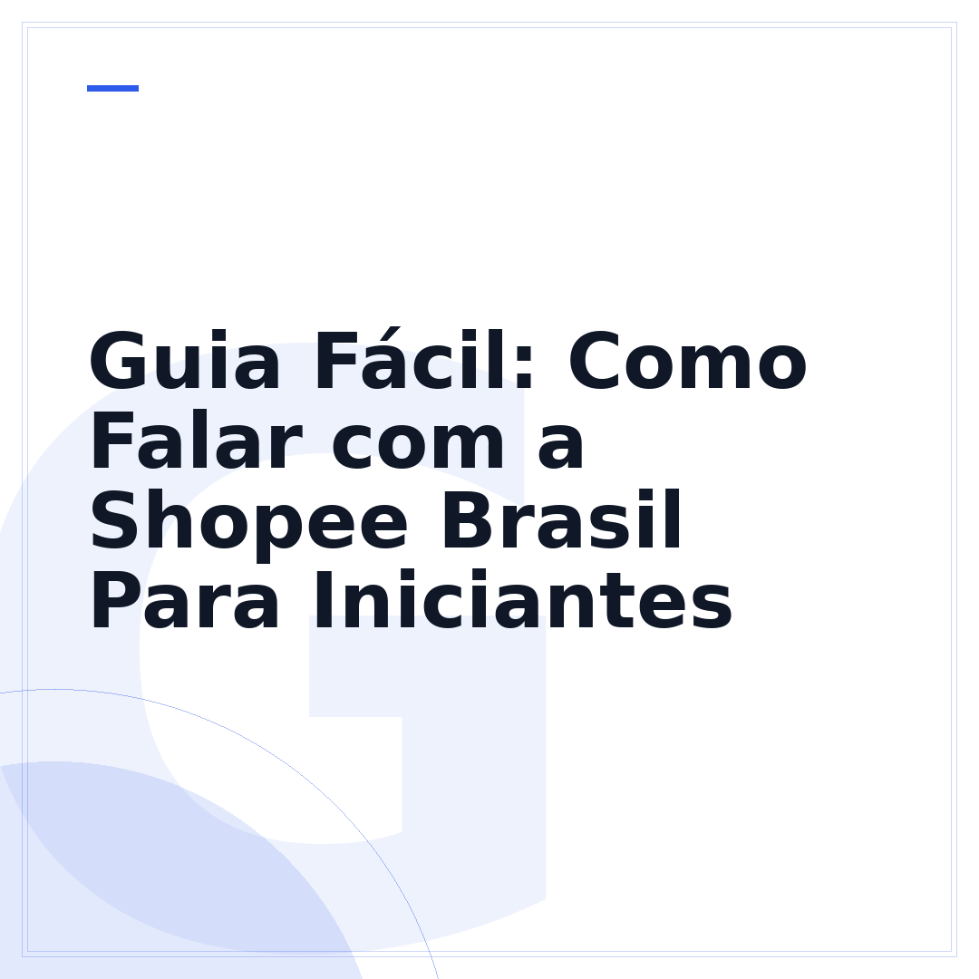 Guia Fácil: Como Falar com a Shopee Brasil Para Iniciantes