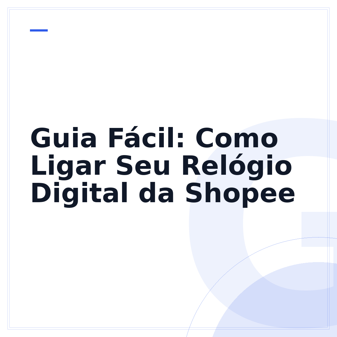 Guia Fácil: Como Ligar Seu Relógio Digital da Shopee