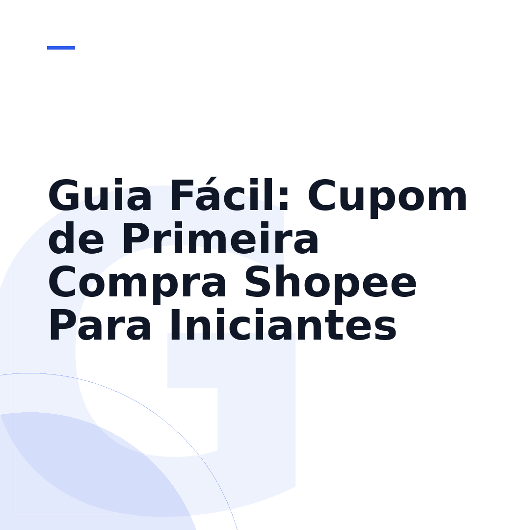 Guia Fácil: Cupom de Primeira Compra Shopee Para Iniciantes