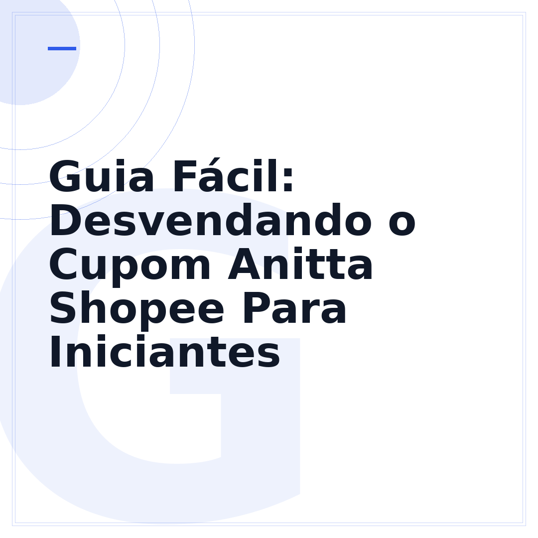 Guia Fácil: Desvendando o Cupom Anitta Shopee Para Iniciantes